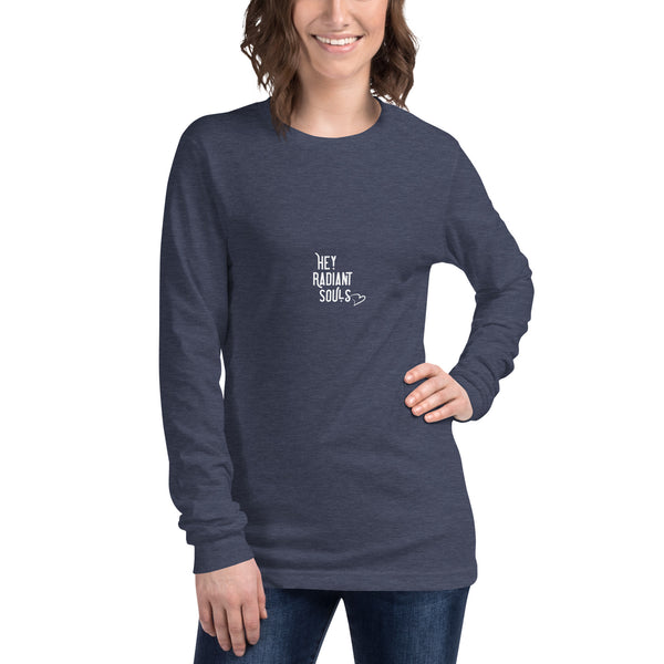 Hey Radiant Souls + Be Loved Unisex Long Sleeve T-Shirt