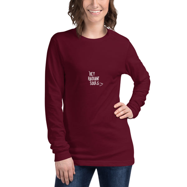 Hey Radiant Souls + Be Loved Unisex Long Sleeve T-Shirt